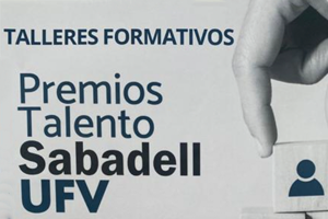 La UFV organiza los talleres formativos Premios Talento Sabadell UFV