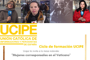UCIPE organiza la mesa redonda "Mujeres corresponsales en el Vaticano"