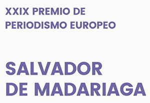 XXX Premio de Periodismo Europeo Salvador de Madariaga